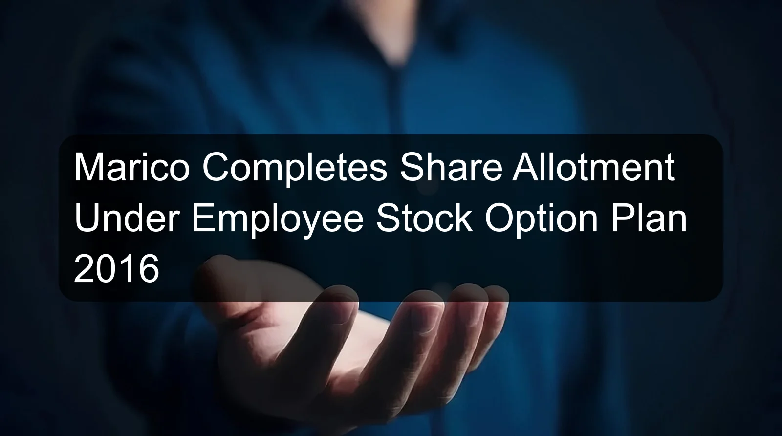 Marico Completes Share Allotment Under Employee Stock Option Plan 2016