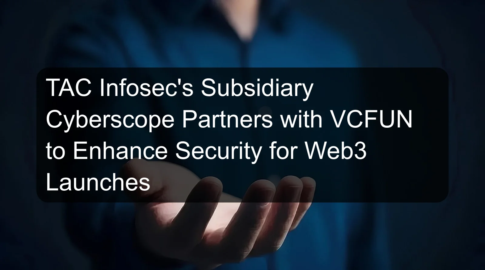 TAC Infosec's Subsidiary Cyberscope Partners with VCFUN to Enhance Security for Web3 Launches