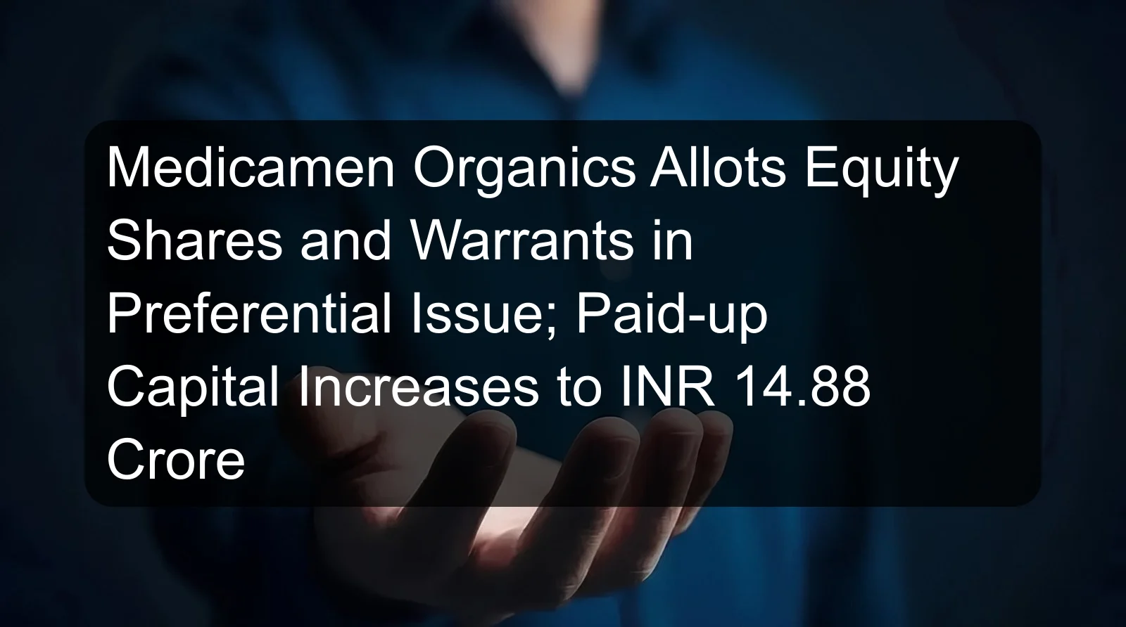 Medicamen Organics Allots Equity Shares and Warrants in Preferential Issue; Paid-up Capital Increases to INR 14.88 Crore Medicamen Organics Allots Equity Shares and Warrants in Preferential Issue; Paid-up Capital Increases to INR 14.88 Crore