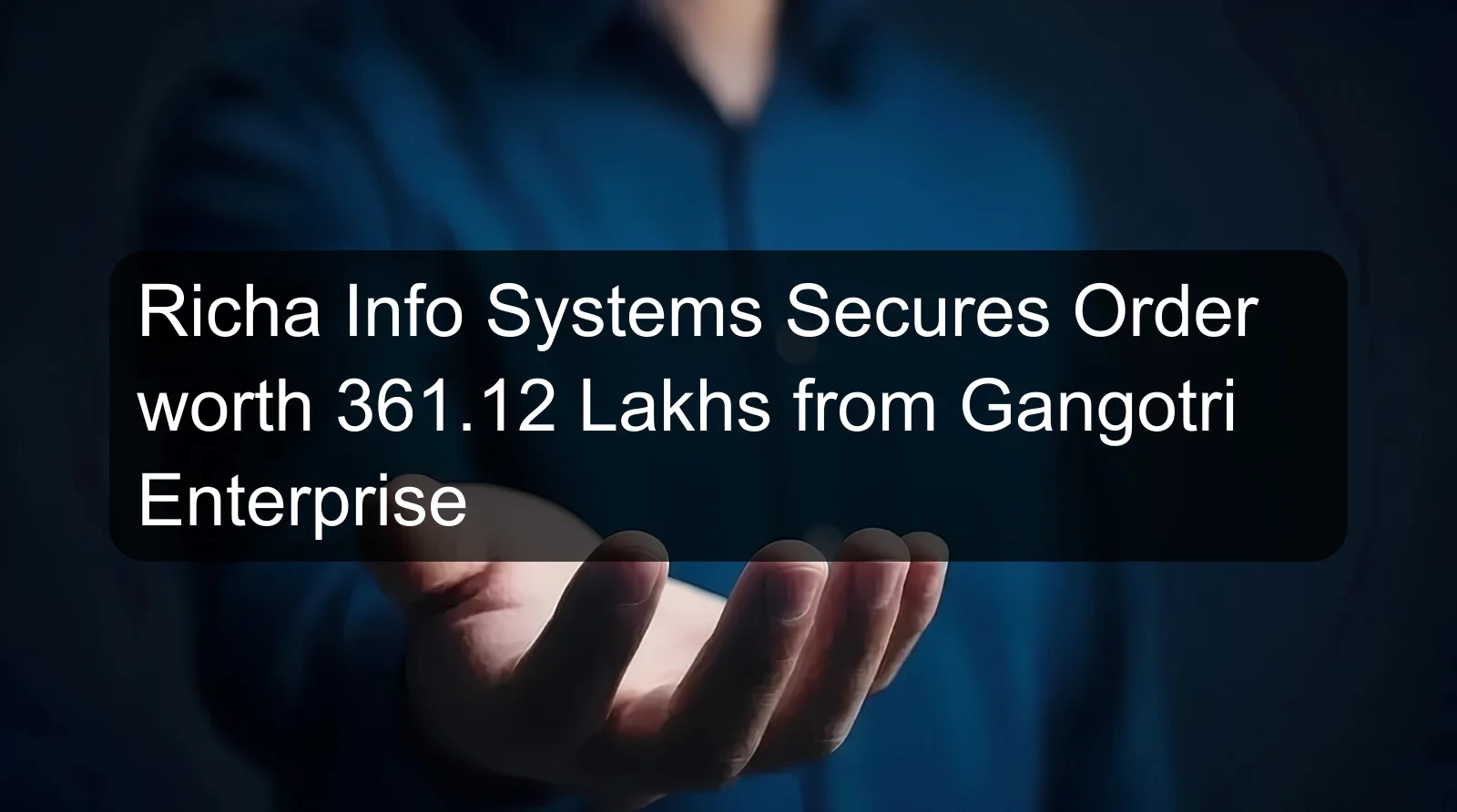 Richa Info Systems Secures Order worth 361.12 Lakhs from Gangotri Enterprise