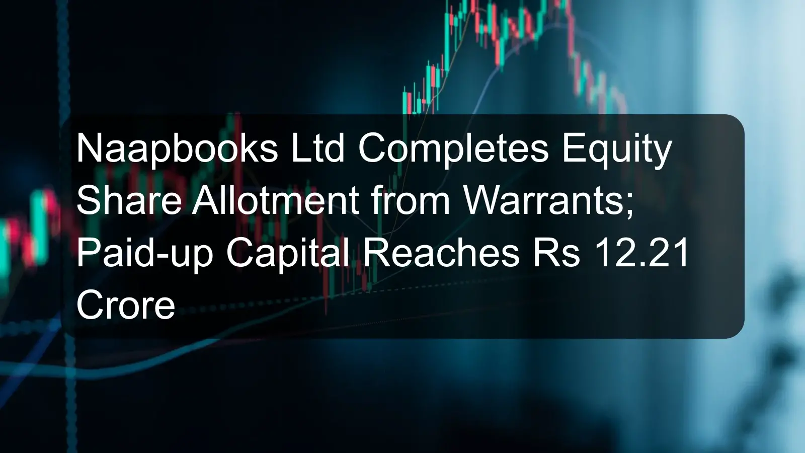Naapbooks Ltd Completes Equity Share Allotment from Warrants; Paid-up Capital Reaches Rs 12.21 Crore Naapbooks Ltd Completes Equity Share Allotment from Warrants; Paid-up Capital Reaches Rs 12.21 Crore