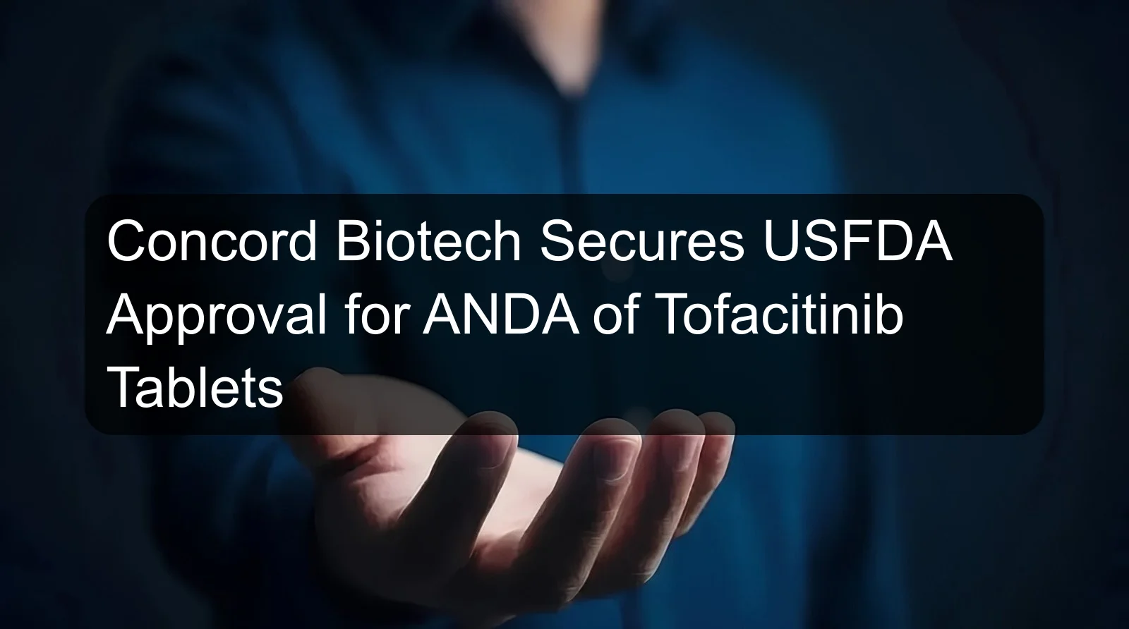 Concord Biotech Secures USFDA Approval for ANDA of Tofacitinib Tablets