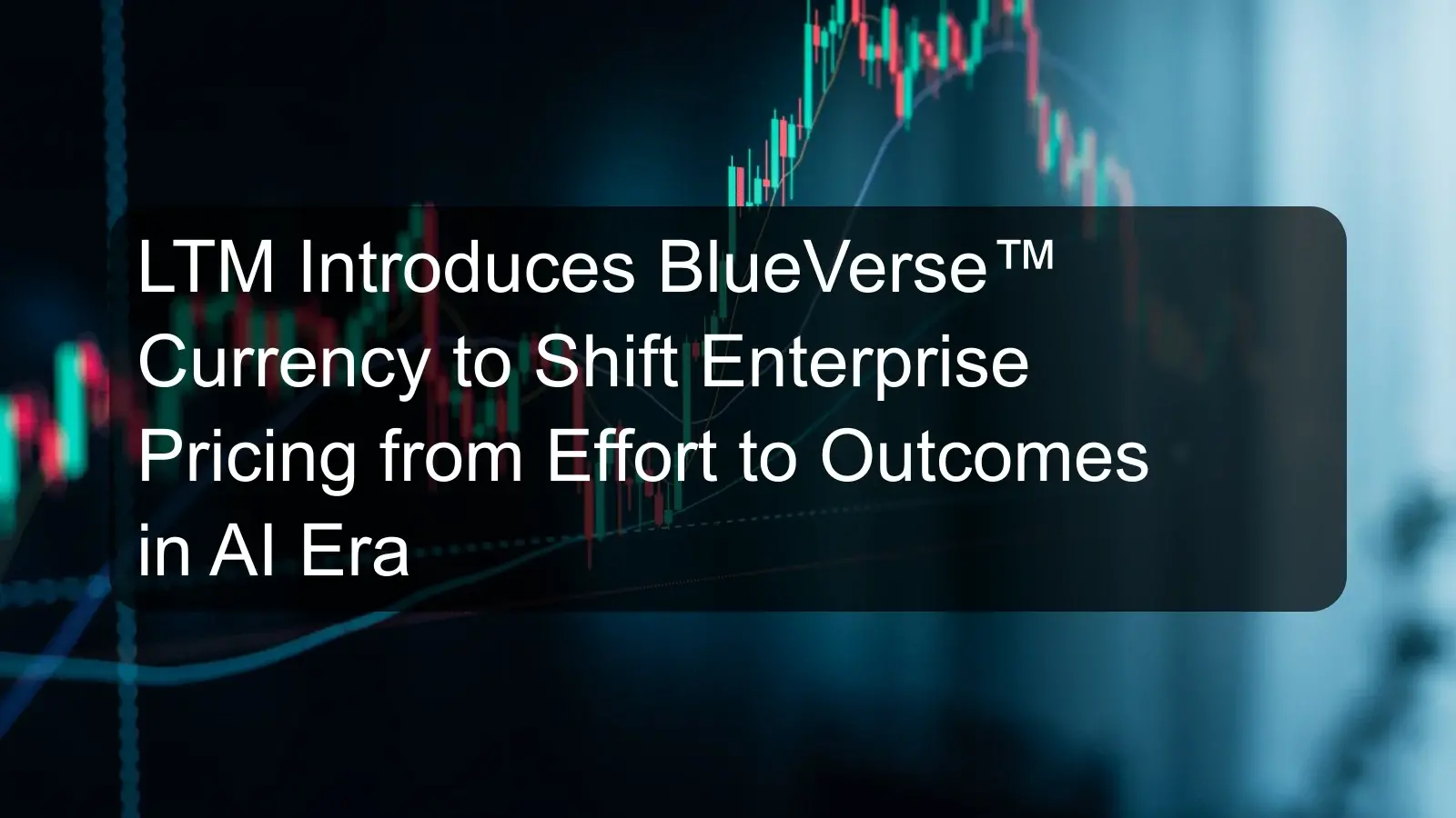 LTM Introduces BlueVerse™ Currency to Shift Enterprise Pricing from Effort to Outcomes in AI Era LTM Introduces BlueVerse™ Currency to Shift Enterprise Pricing from Effort to Outcomes in AI Era