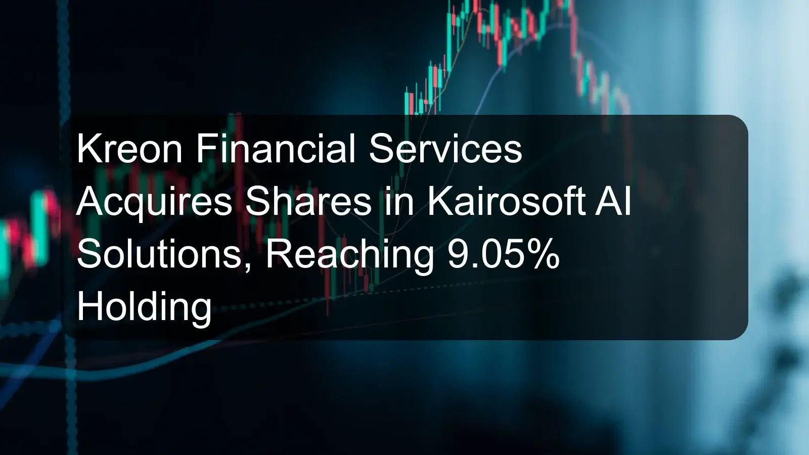 Kreon Financial Services Acquires Shares in Kairosoft AI Solutions, Reaching 9.05% Holding