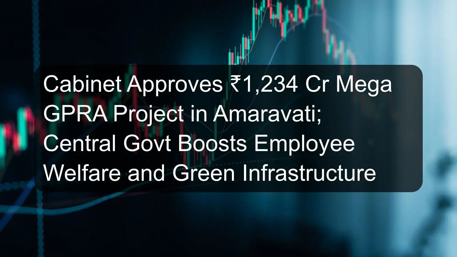 Cabinet Approves ₹1,234 Cr Mega GPRA Project in Amaravati; Central Govt Boosts Employee Welfare and Green Infrastructure Cabinet Approves ₹1,234 Cr Mega GPRA Project in Amaravati; Central Govt Boosts Employee Welfare and Green Infrastructure