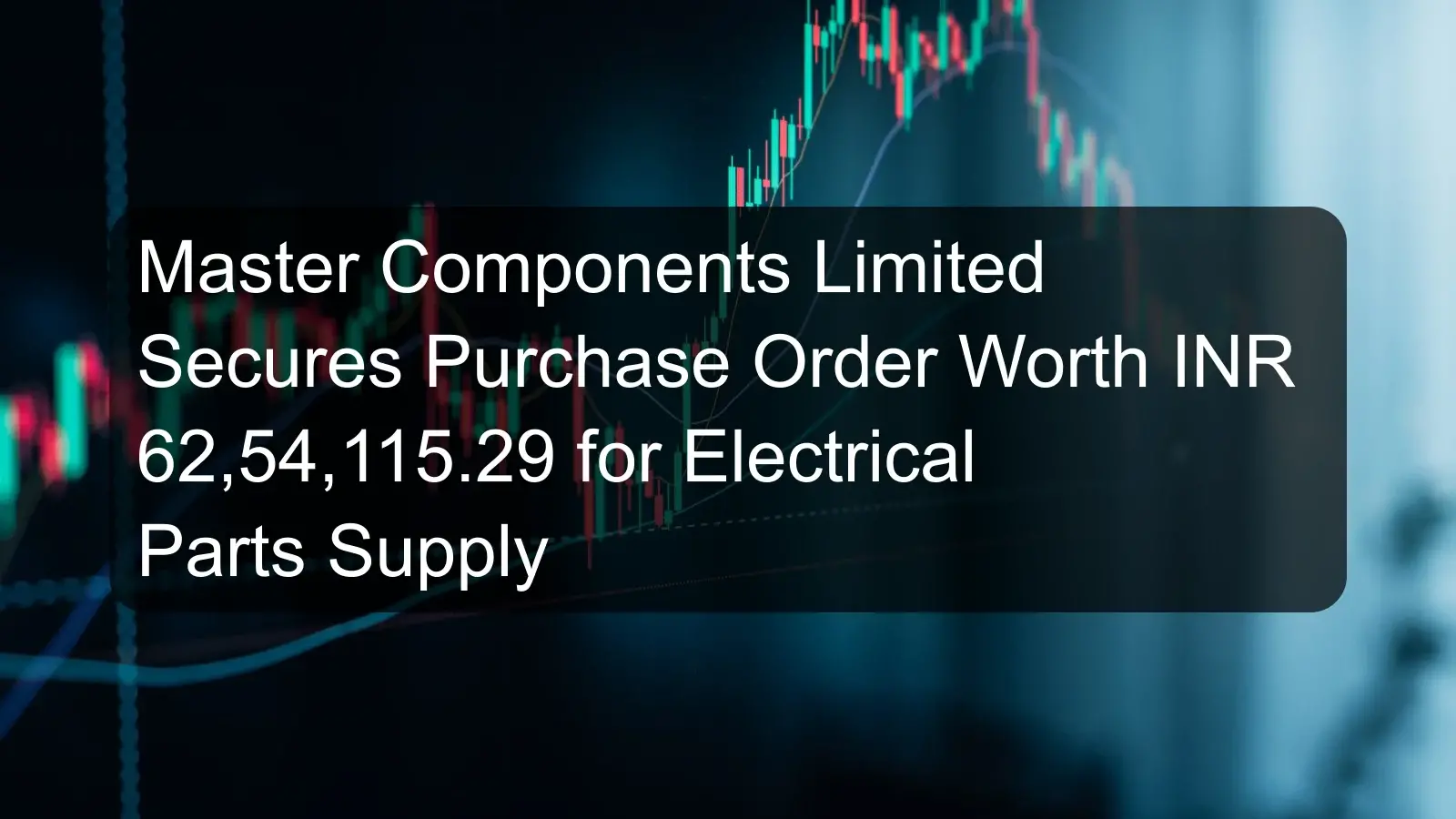 Master Components Limited Secures Purchase Order Worth INR 62,54,115.29 for Electrical Parts Supply Master Components Limited Secures Purchase Order Worth INR 62,54,115.29 for Electrical Parts Supply