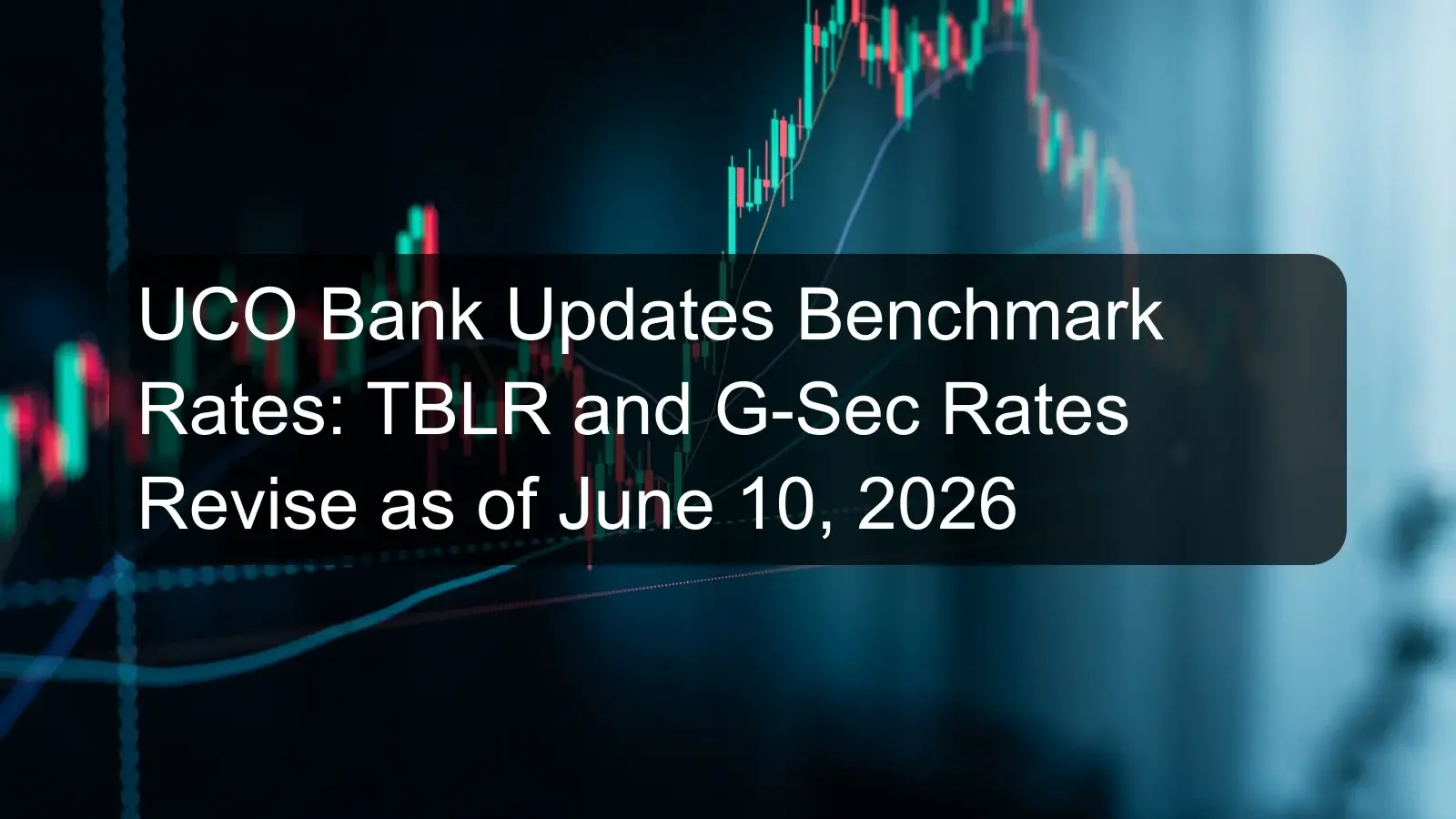 UCO Bank Updates Benchmark Rates: TBLR and G-Sec Rates Revise as of June 10, 2026