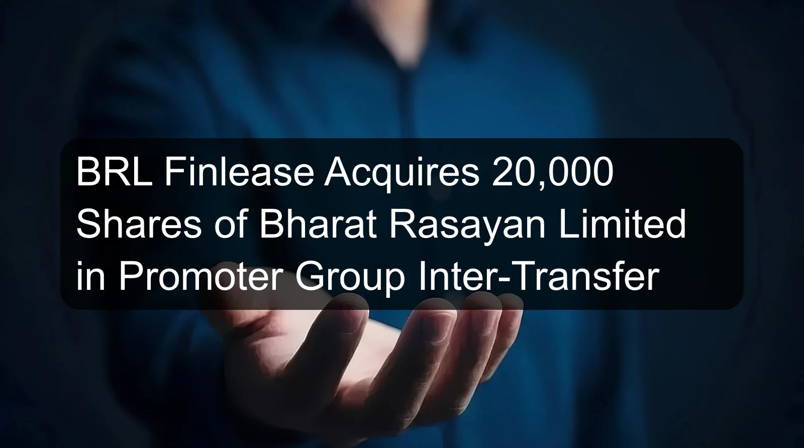 BRL Finlease Acquires 20,000 Shares of Bharat Rasayan Limited in Promoter Group Inter-Transfer