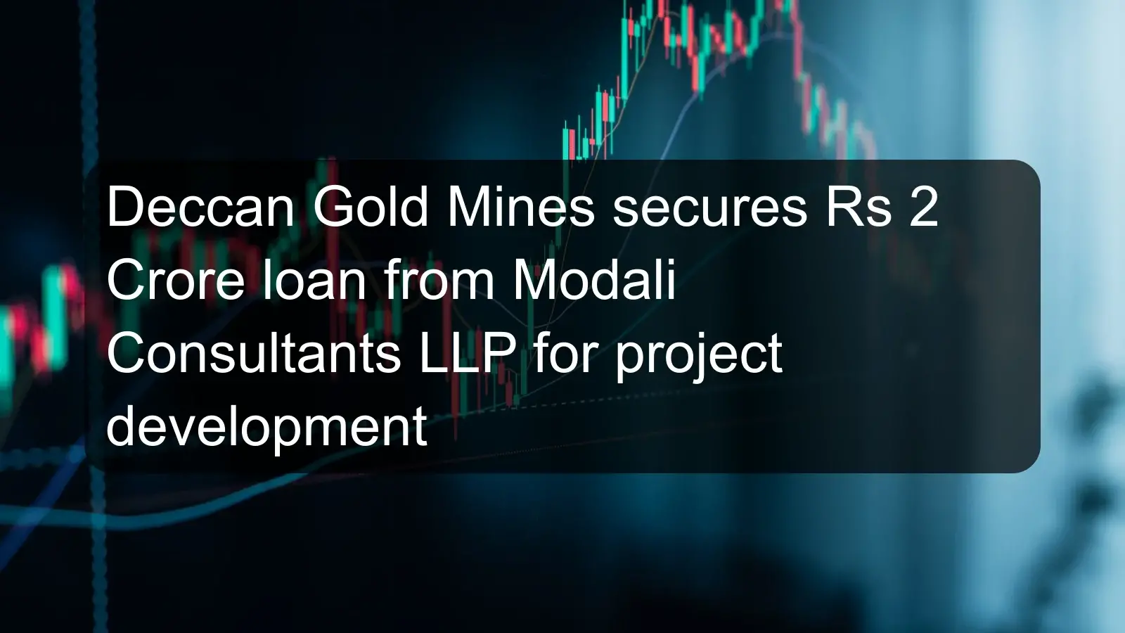 Deccan Gold Mines secures Rs 2 Crore loan from Modali Consultants LLP for project development Deccan Gold Mines secures Rs 2 Crore loan from Modali Consultants LLP for project development