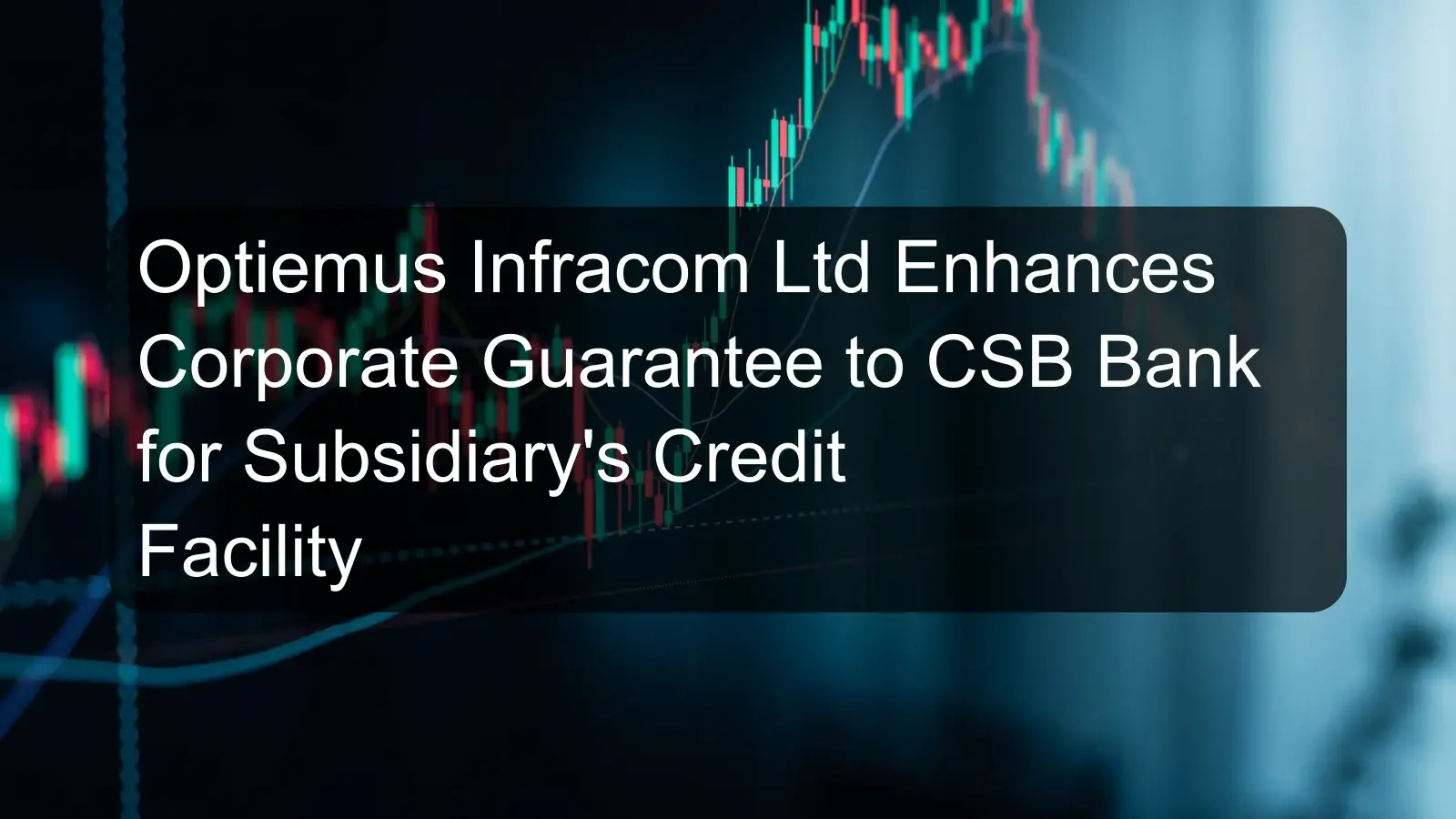 Optiemus Infracom Ltd Enhances Corporate Guarantee to CSB Bank for Subsidiary's Credit Facility Optiemus Infracom Ltd Enhances Corporate Guarantee to CSB Bank for Subsidiary's Credit Facility