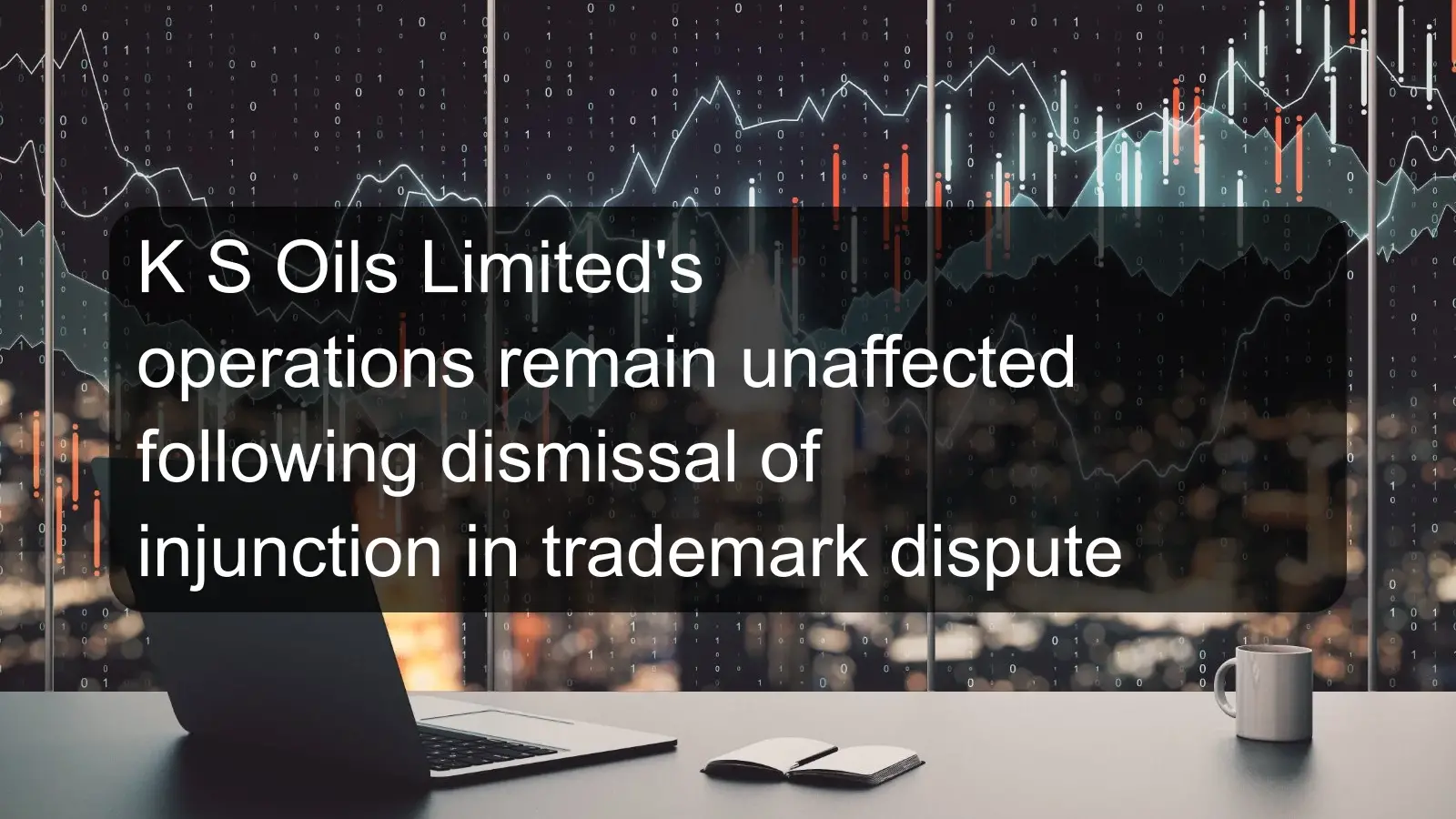 K S Oils Limited's operations remain unaffected following dismissal of injunction in trademark dispute