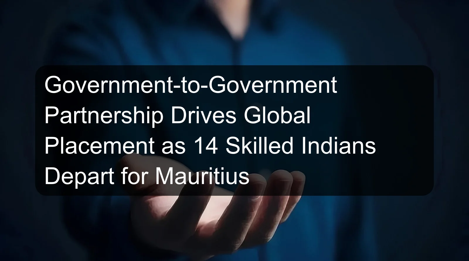 Government-to-Government Partnership Drives Global Placement as 14 Skilled Indians Depart for Mauritius
