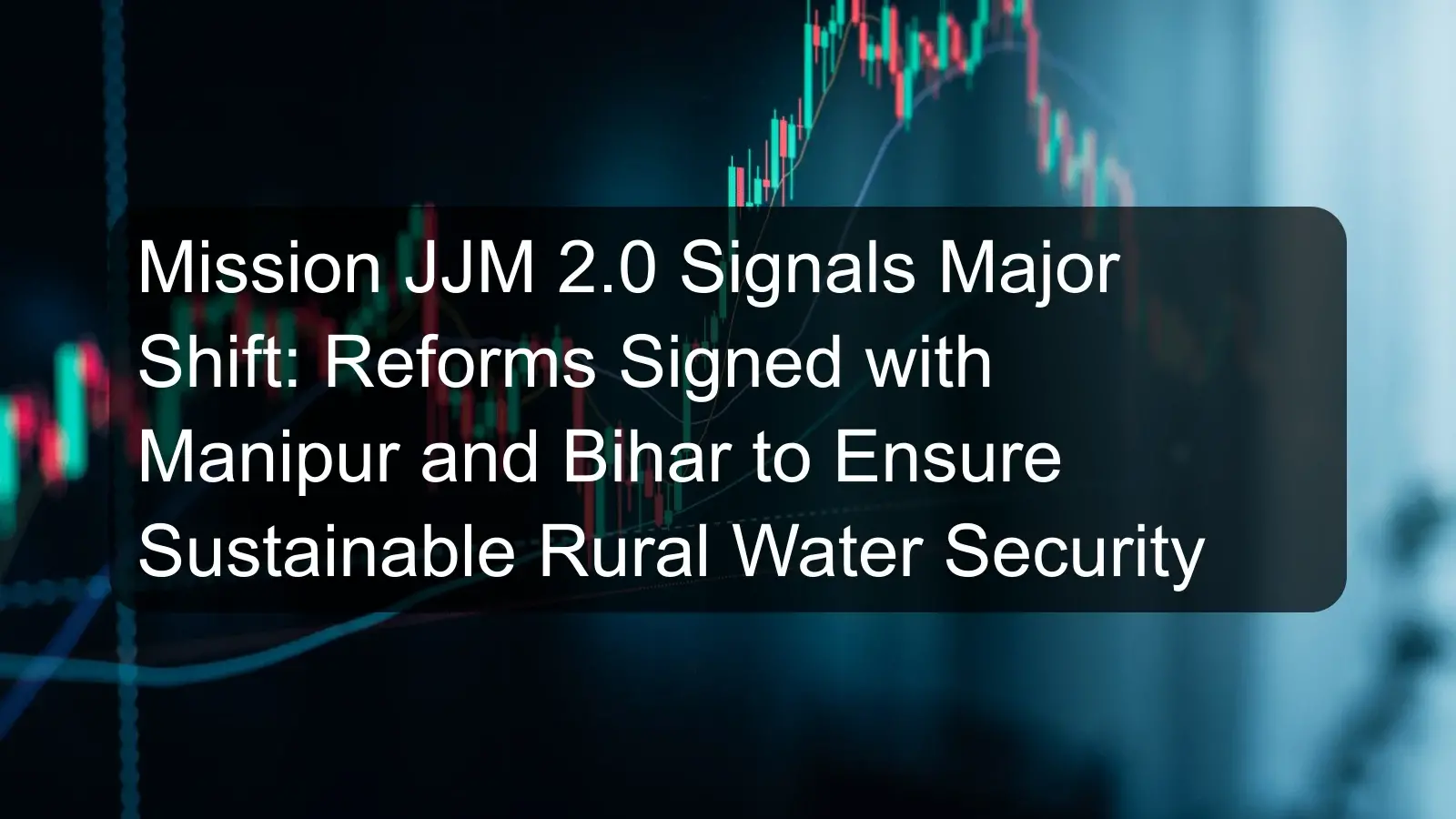 Mission JJM 2.0 Signals Major Shift: Reforms Signed with Manipur and Bihar to Ensure Sustainable Rural Water Security Mission JJM 2.0 Signals Major Shift: Reforms Signed with Manipur and Bihar to Ensure Sustainable Rural Water Security