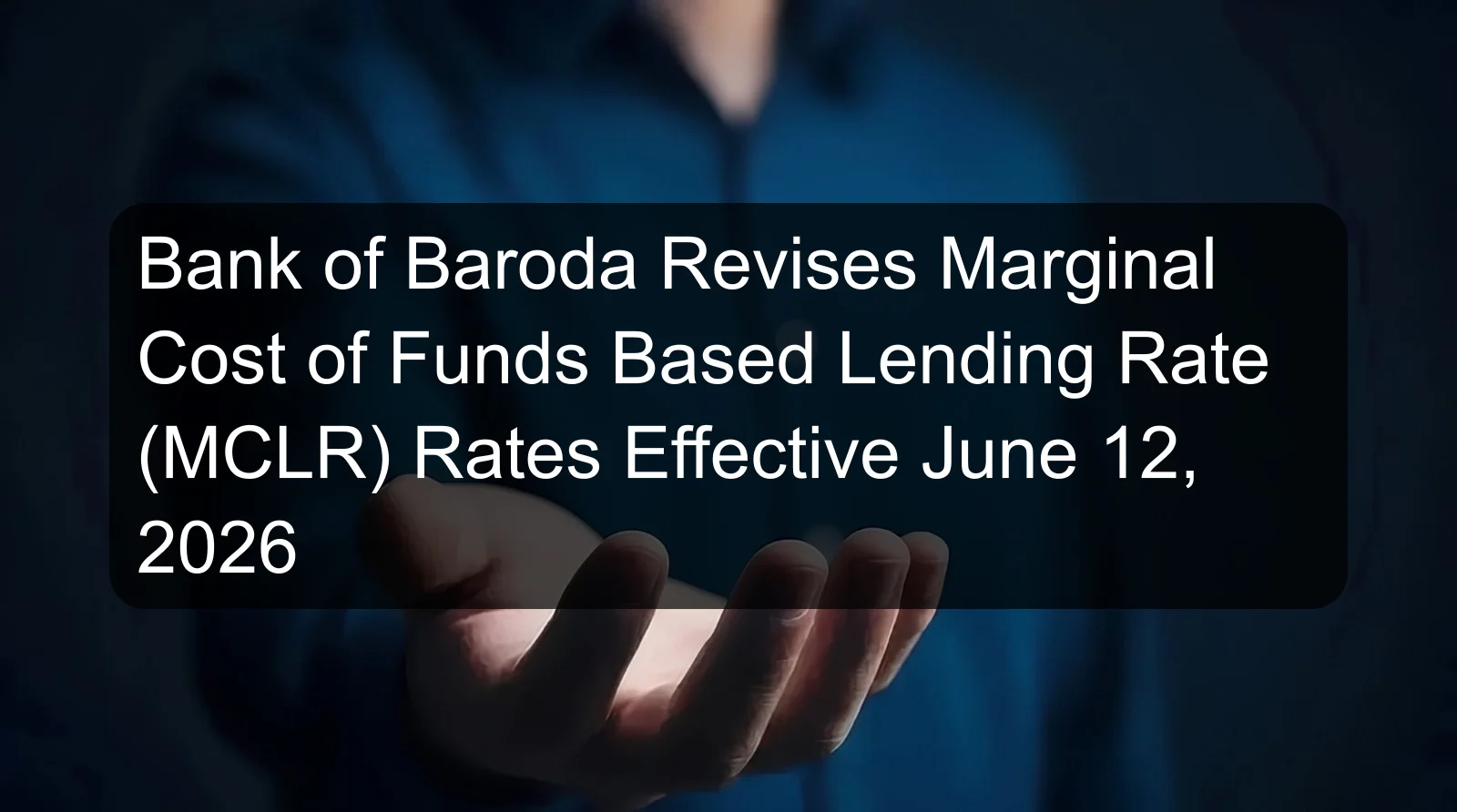 Bank of Baroda Revises Marginal Cost of Funds Based Lending Rate (MCLR) Rates Effective June 12, 2026 Bank of Baroda Revises Marginal Cost of Funds Based Lending Rate (MCLR) Rates Effective June 12, 2026