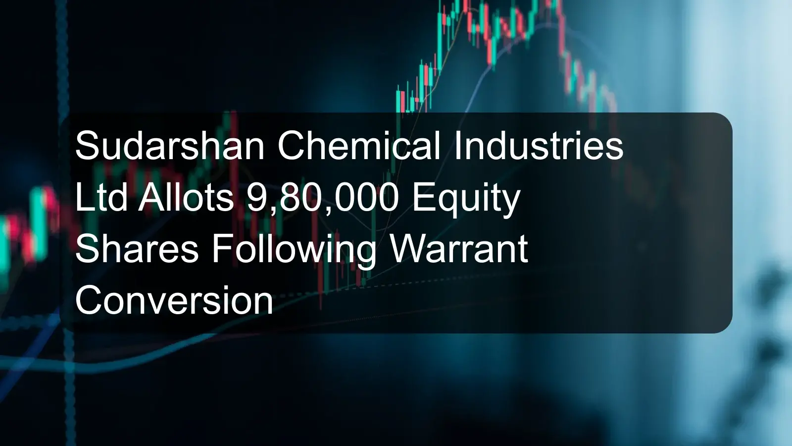 Sudarshan Chemical Industries Ltd Allots 9,80,000 Equity Shares Following Warrant Conversion