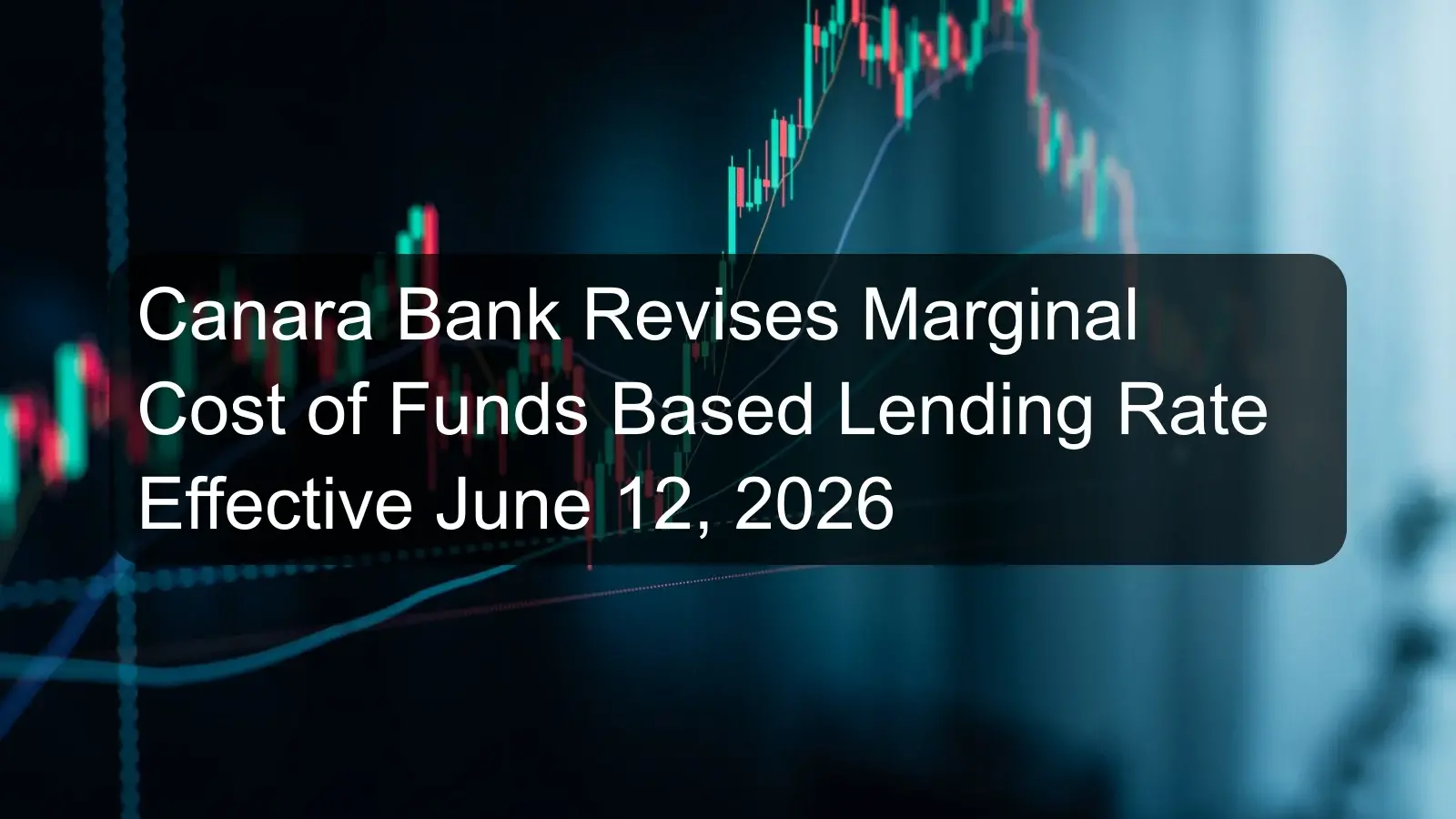 Canara Bank Revises Marginal Cost of Funds Based Lending Rate Effective June 12, 2026 Canara Bank Revises Marginal Cost of Funds Based Lending Rate Effective June 12, 2026