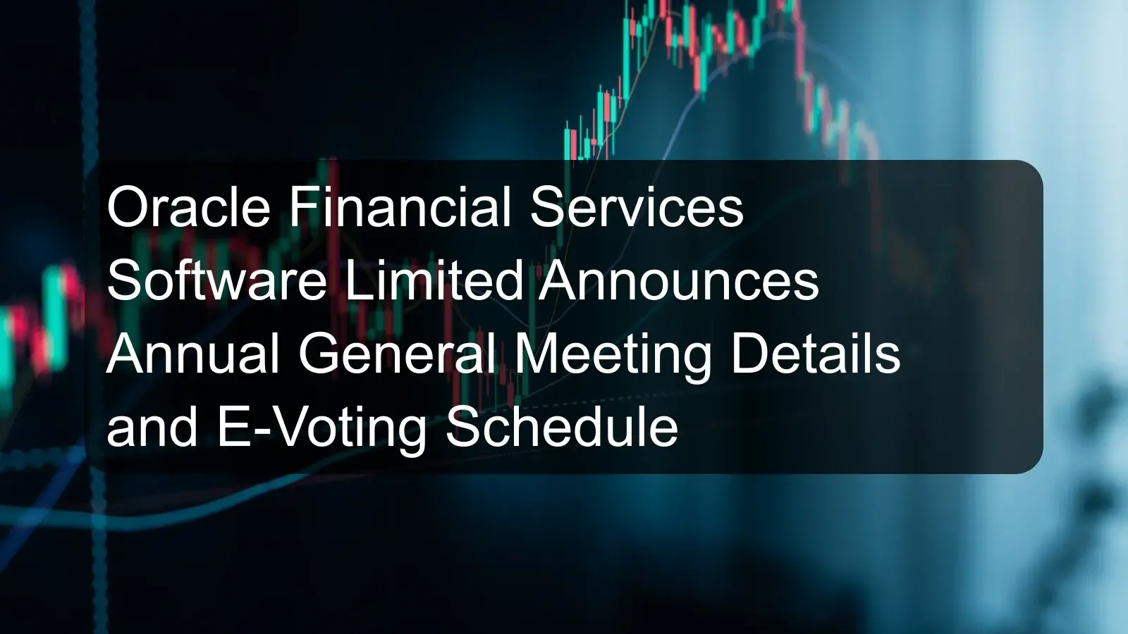 Oracle Financial Services Software Limited Announces Annual General Meeting Details and E-Voting Schedule