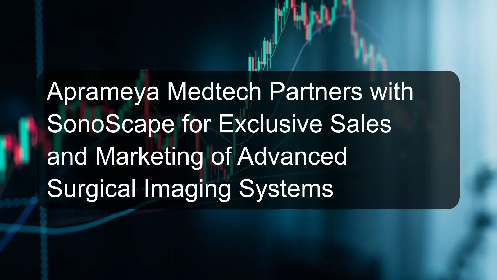 Aprameya Medtech Partners with SonoScape for Exclusive Sales and Marketing of Advanced Surgical Imaging Systems