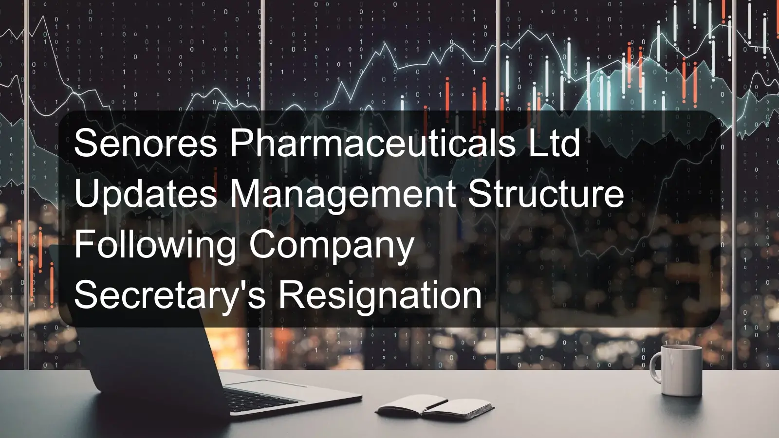 Senores Pharmaceuticals Ltd Updates Management Structure Following Company Secretary's Resignation