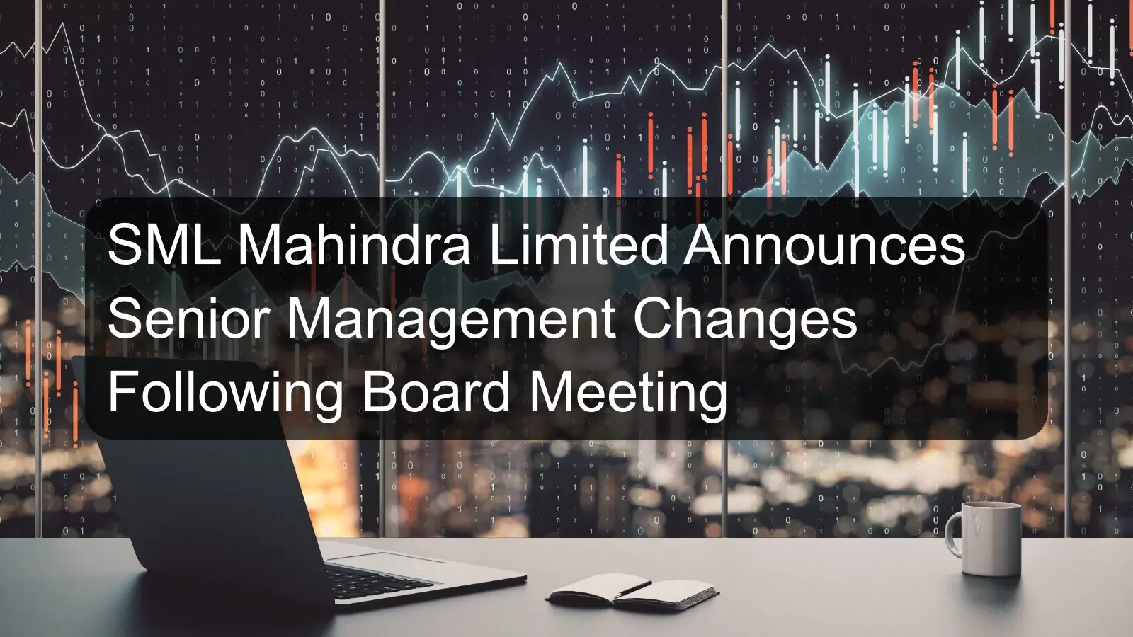 SML Mahindra Limited Announces Senior Management Changes Following Board Meeting