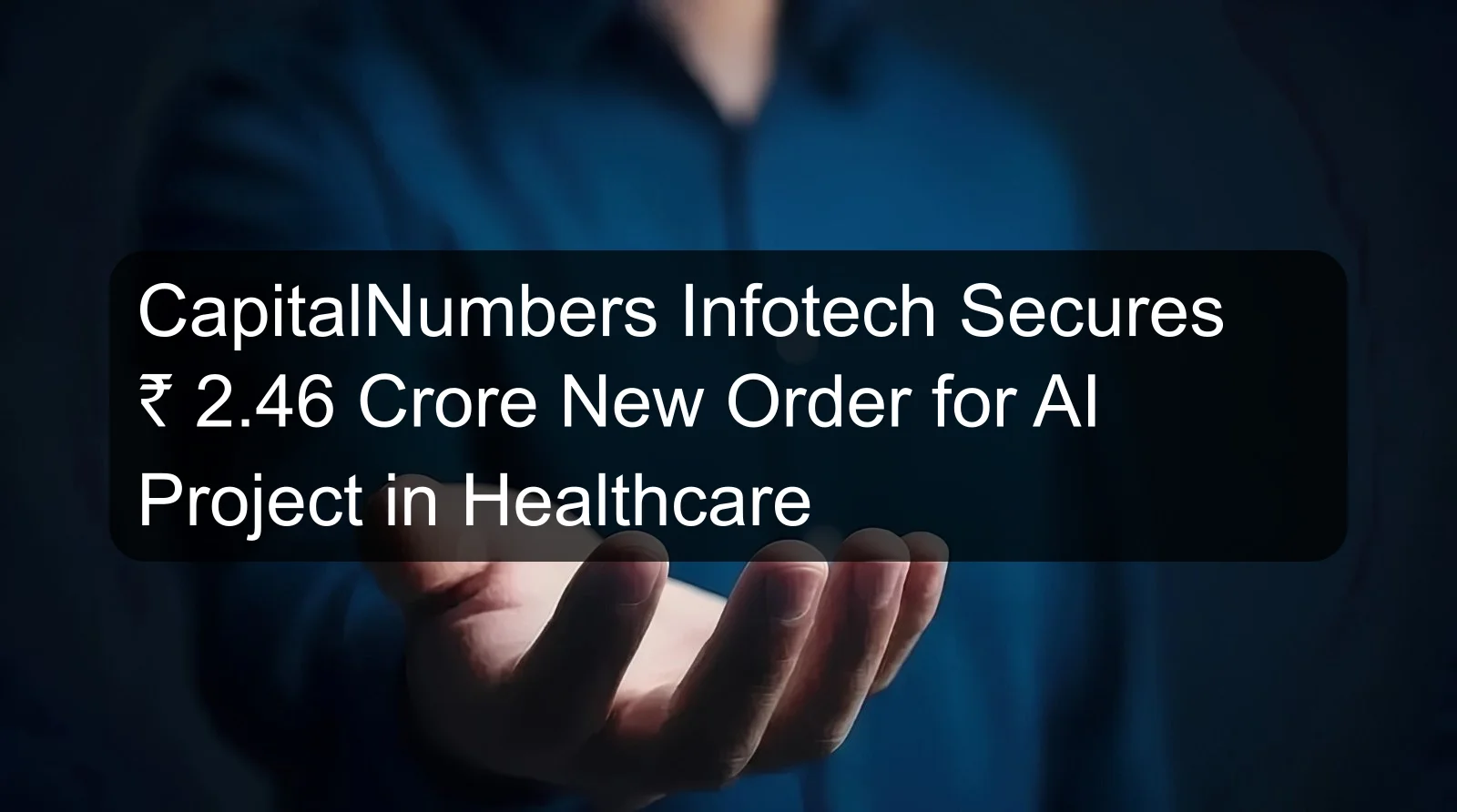 CapitalNumbers Infotech Secures ₹ 2.46 Crore New Order for AI Project in Healthcare