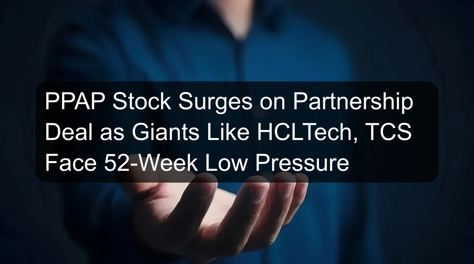 PPAP Stock Surges on Partnership Deal as Giants Like HCLTech, TCS Face 52-Week Low Pressure PPAP Stock Surges on Partnership Deal as Giants Like HCLTech, TCS Face 52-Week Low Pressure