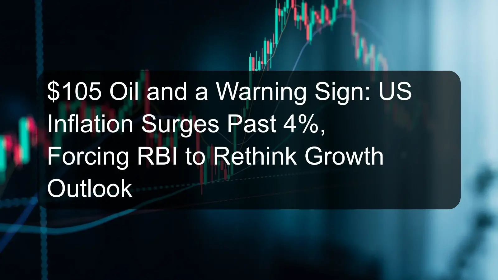 $105 Oil and a Warning Sign: US Inflation Surges Past 4%, Forcing RBI to Rethink Growth Outlook $105 Oil and a Warning Sign: US Inflation Surges Past 4%, Forcing RBI to Rethink Growth Outlook