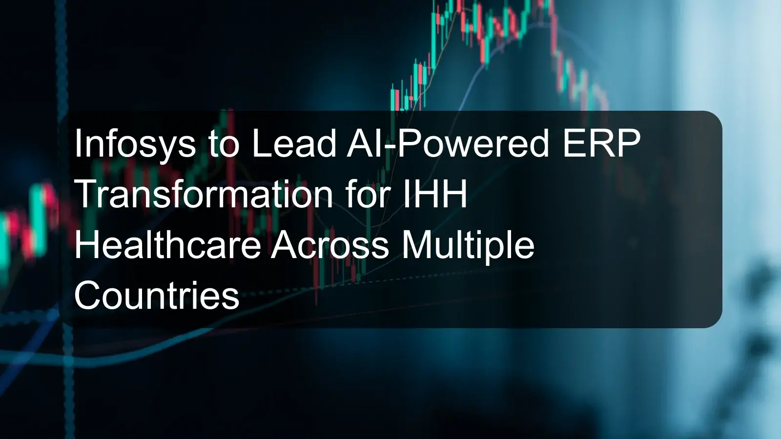 Infosys to Lead AI-Powered ERP Transformation for IHH Healthcare Across Multiple Countries