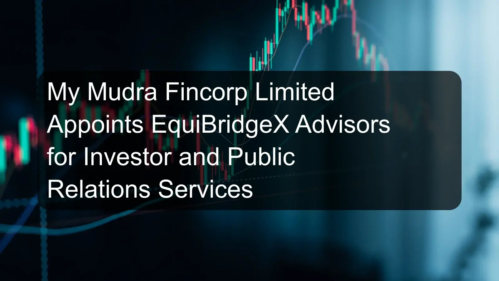 My Mudra Fincorp Limited Appoints EquiBridgeX Advisors for Investor and Public Relations Services