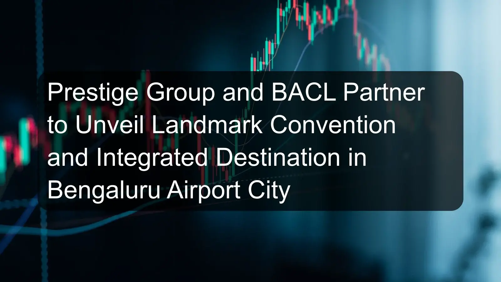 Prestige Group and BACL Partner to Unveil Landmark Convention and Integrated Destination in Bengaluru Airport City Prestige Group and BACL Partner to Unveil Landmark Convention and Integrated Destination in Bengaluru Airport City