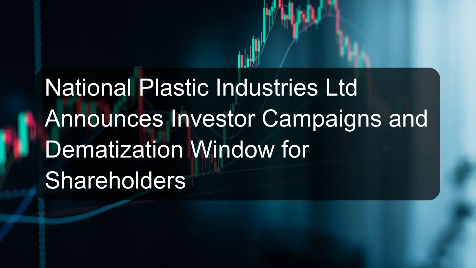 National Plastic Industries Ltd Announces Investor Campaigns and Dematization Window for Shareholders