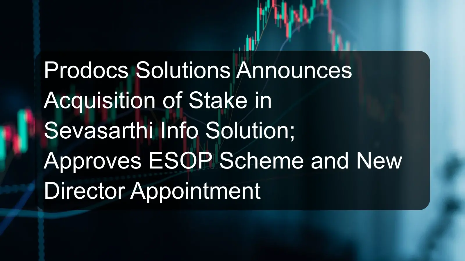Prodocs Solutions Announces Acquisition of Stake in Sevasarthi Info Solution; Approves ESOP Scheme and New Director Appointment Prodocs Solutions Announces Acquisition of Stake in Sevasarthi Info Solution; Approves ESOP Scheme and New Director Appointment