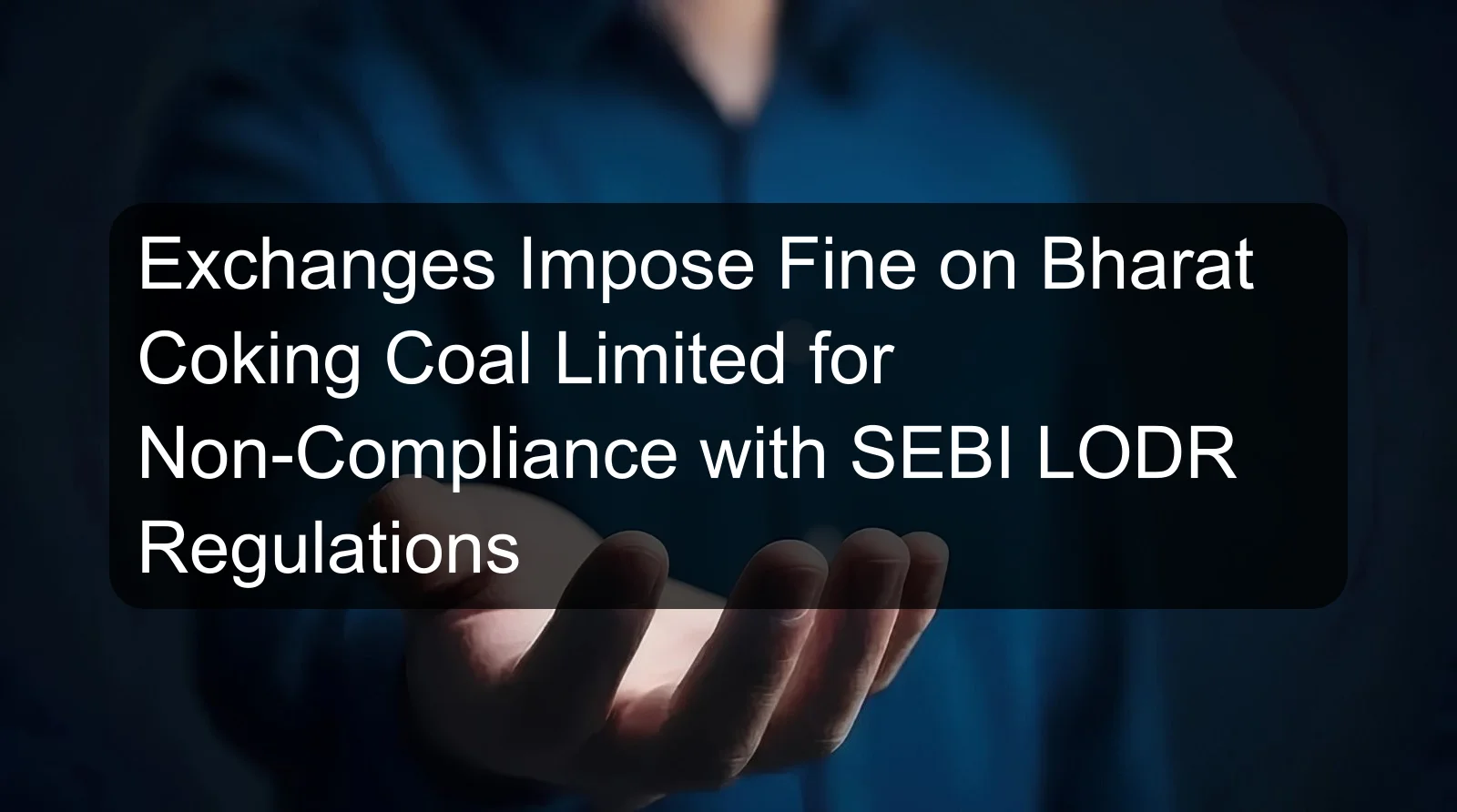 Exchanges Impose Fine on Bharat Coking Coal Limited for Non-Compliance with SEBI LODR Regulations Exchanges Impose Fine on Bharat Coking Coal Limited for Non-Compliance with SEBI LODR Regulations
