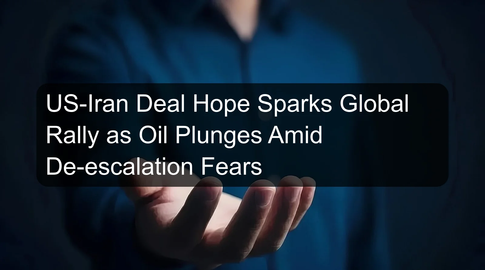 US-Iran Deal Hope Sparks Global Rally as Oil Plunges Amid De-escalation Fears US-Iran Deal Hope Sparks Global Rally as Oil Plunges Amid De-escalation Fears