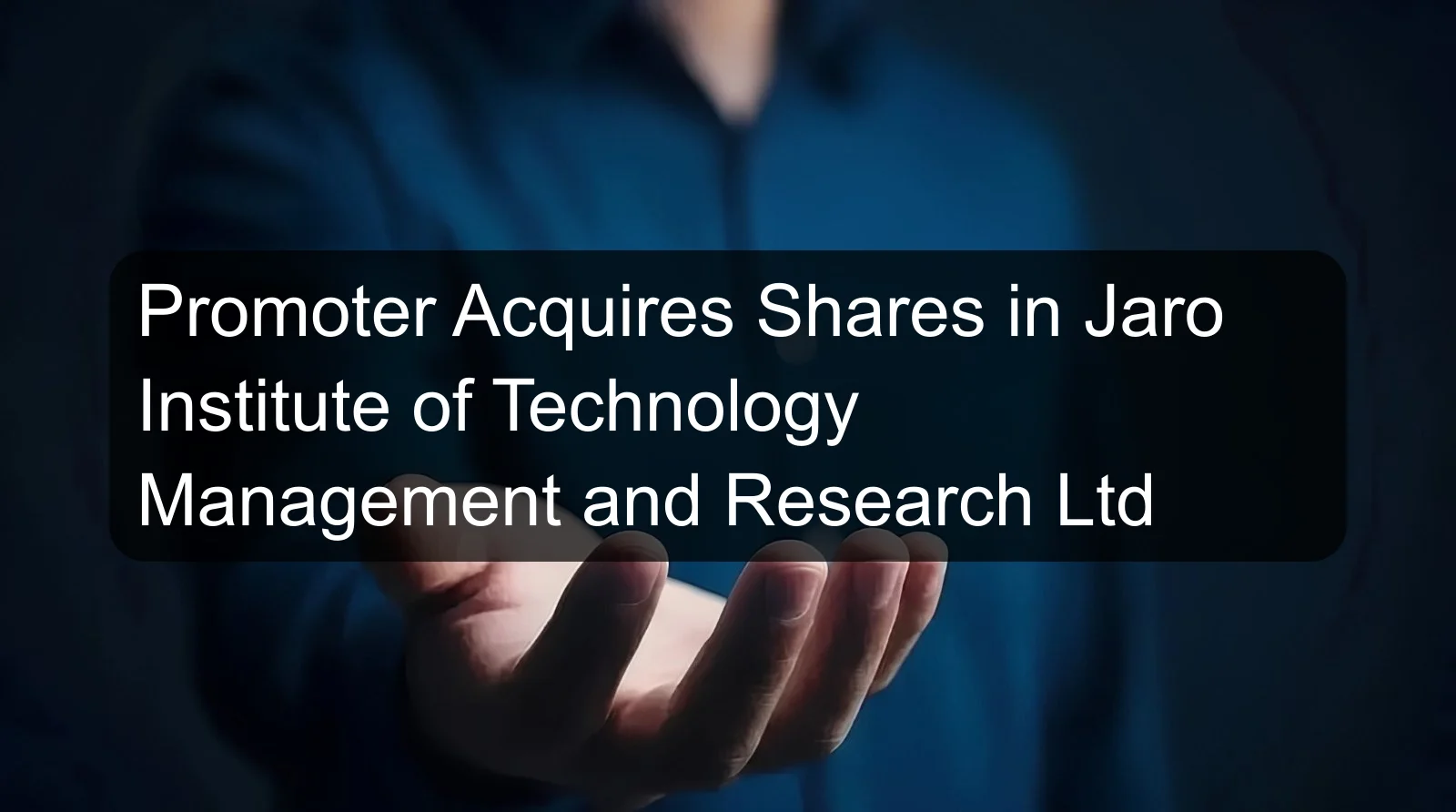 Promoter Acquires Shares in Jaro Institute of Technology Management and Research Ltd Promoter Acquires Shares in Jaro Institute of Technology Management and Research Ltd