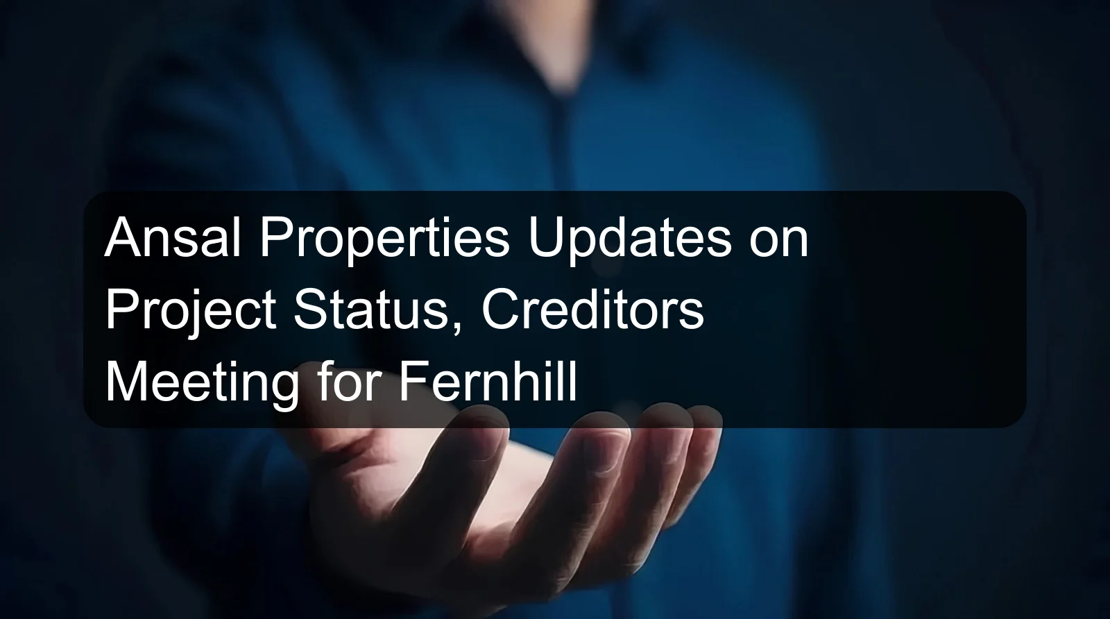 Ansal Properties Updates on Project Status, Creditors Meeting for Fernhill