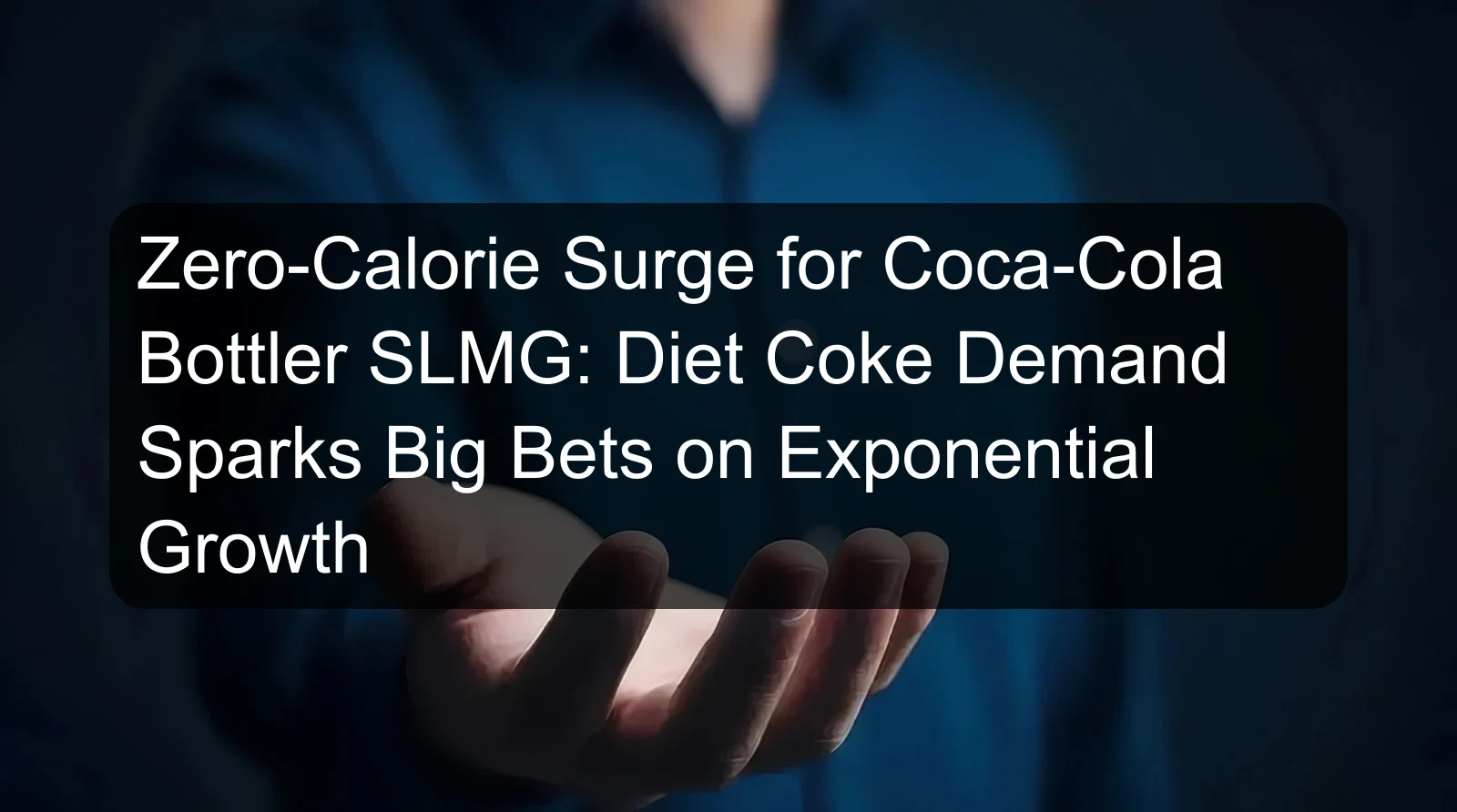 Zero-Calorie Surge for Coca-Cola Bottler SLMG: Diet Coke Demand Sparks Big Bets on Exponential Growth