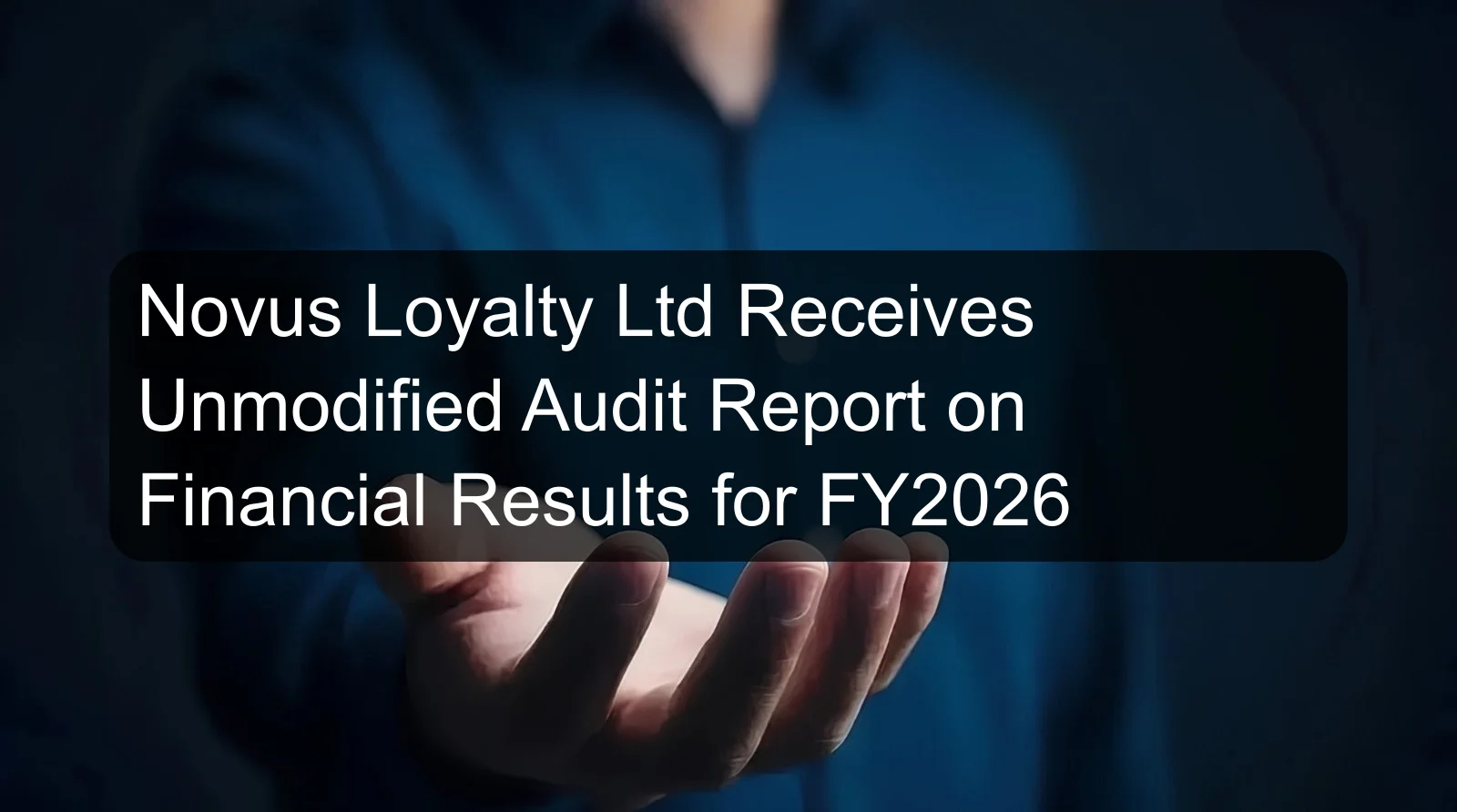 Novus Loyalty Ltd Receives Unmodified Audit Report on Financial Results for FY2026
