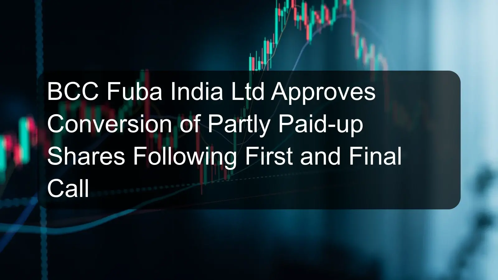 BCC Fuba India Ltd Approves Conversion of Partly Paid-up Shares Following First and Final Call