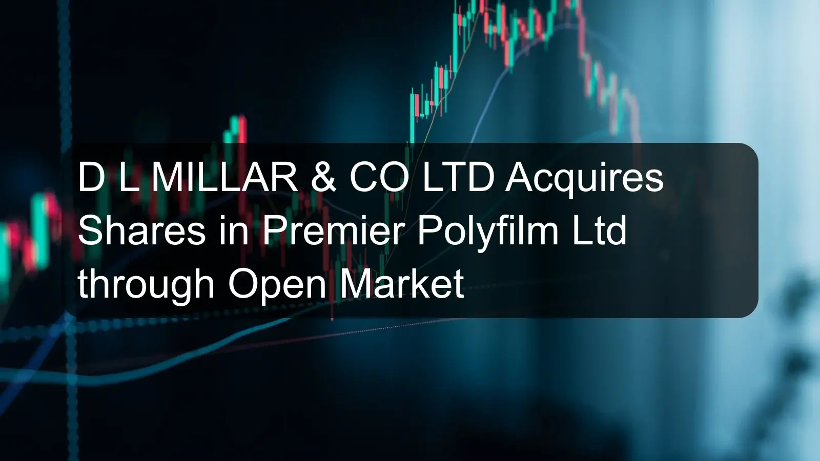 D L MILLAR & CO LTD Acquires Shares in Premier Polyfilm Ltd through Open Market