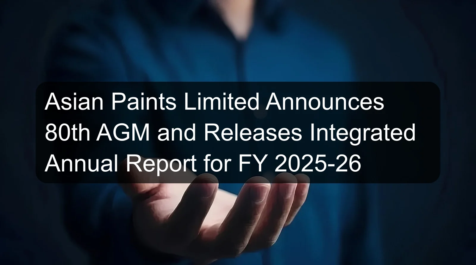 Asian Paints Limited Announces 80th AGM and Releases Integrated Annual Report for FY 2025-26