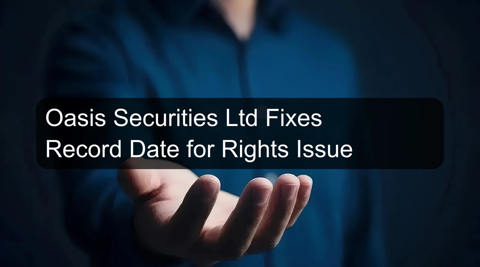 Oasis Securities Ltd Fixes Record Date for Rights Issue Oasis Securities Ltd Fixes Record Date for Rights Issue