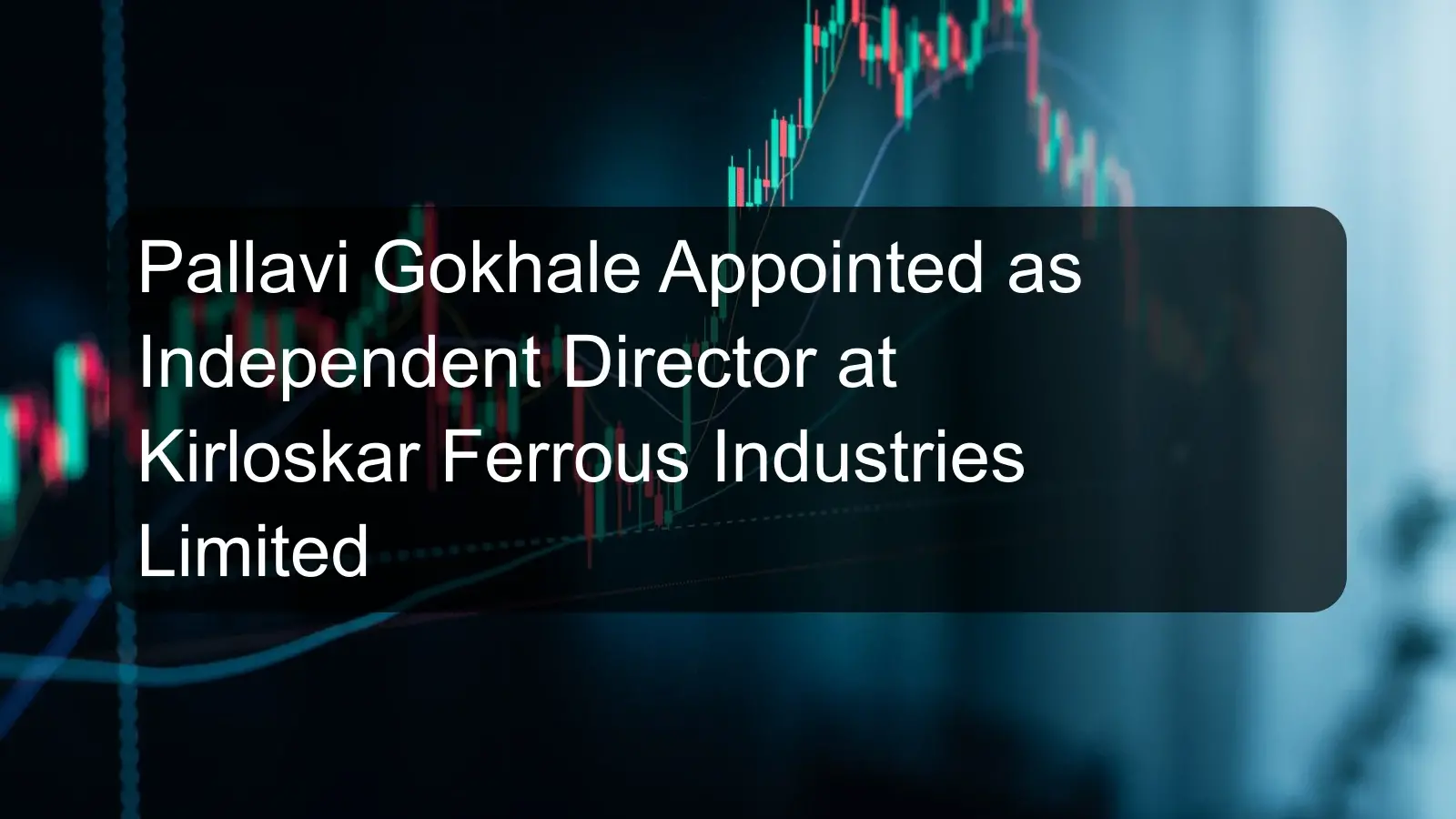 Pallavi Gokhale Appointed as Independent Director at Kirloskar Ferrous Industries Limited
