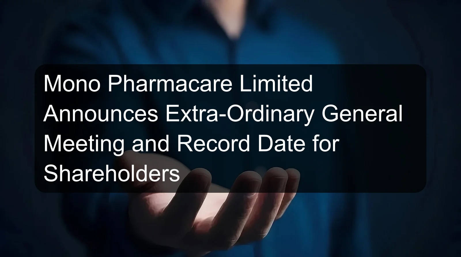 Mono Pharmacare Limited Announces Extra-Ordinary General Meeting and Record Date for Shareholders Mono Pharmacare Limited Announces Extra-Ordinary General Meeting and Record Date for Shareholders