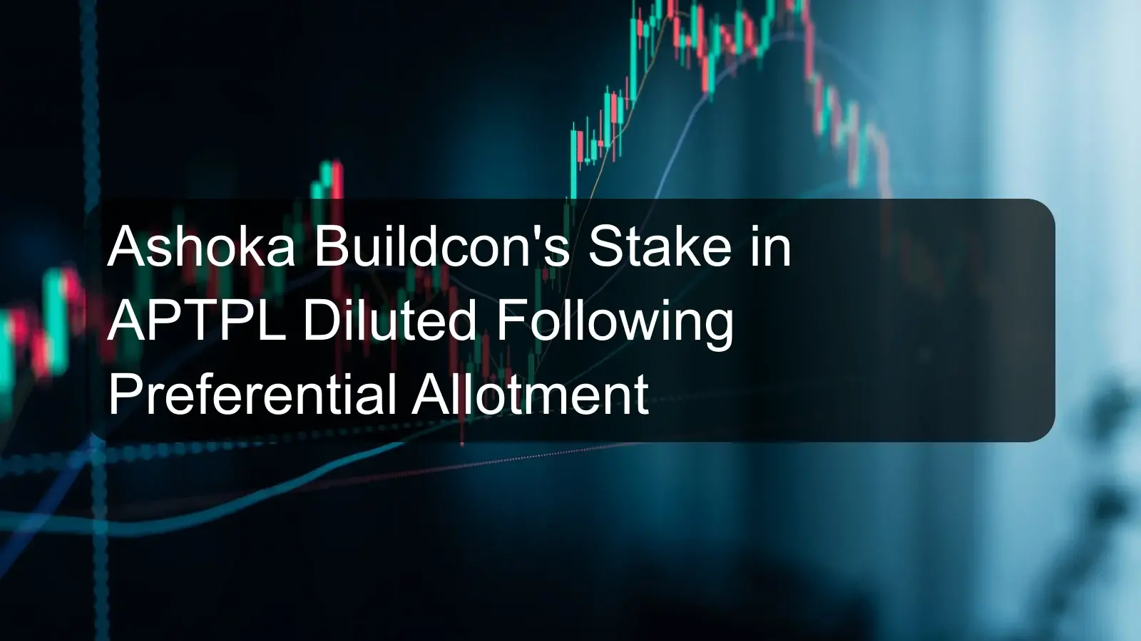 Ashoka Buildcon's Stake in APTPL Diluted Following Preferential Allotment Ashoka Buildcon's Stake in APTPL Diluted Following Preferential Allotment