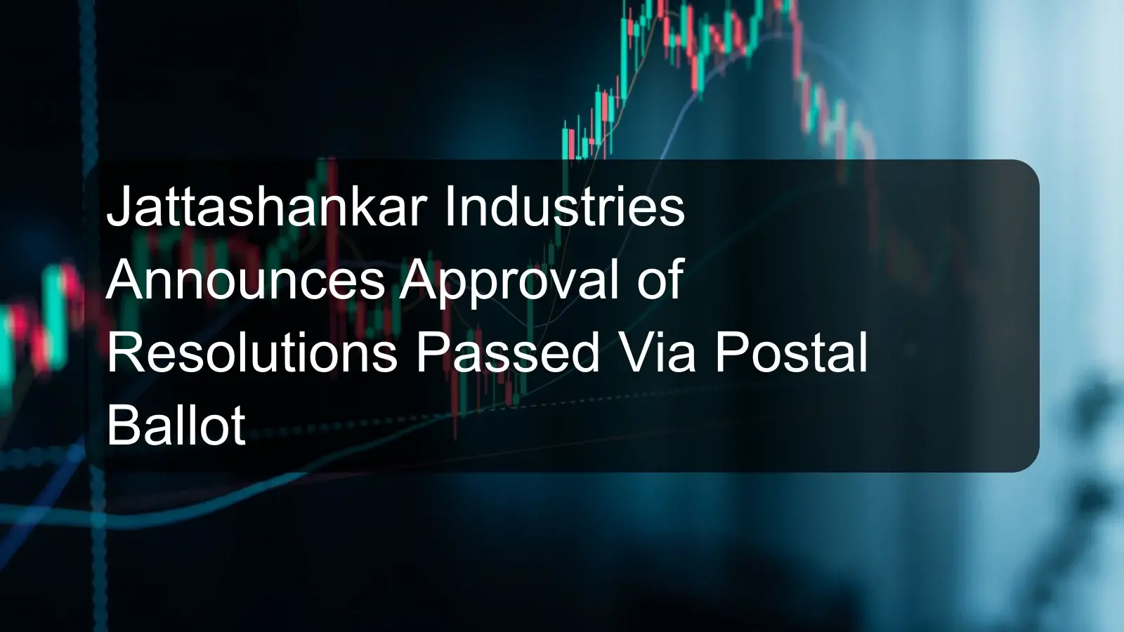 Jattashankar Industries Announces Approval of Resolutions Passed Via Postal Ballot
