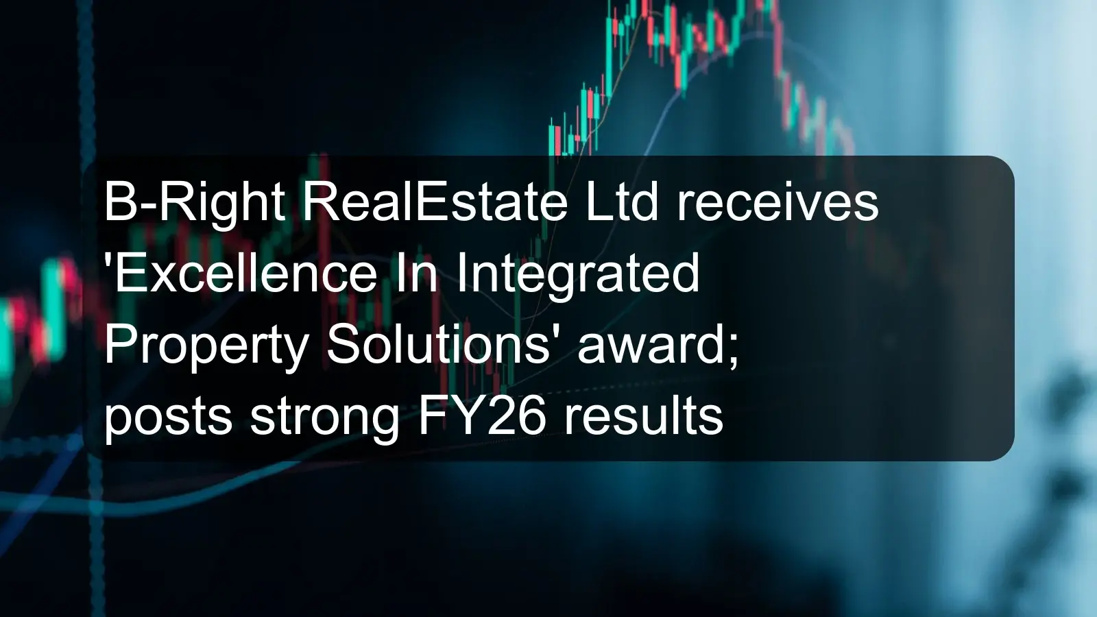B-Right RealEstate Ltd receives 'Excellence In Integrated Property Solutions' award; posts strong FY26 results B-Right RealEstate Ltd receives 'Excellence In Integrated Property Solutions' award; posts strong FY26 results
