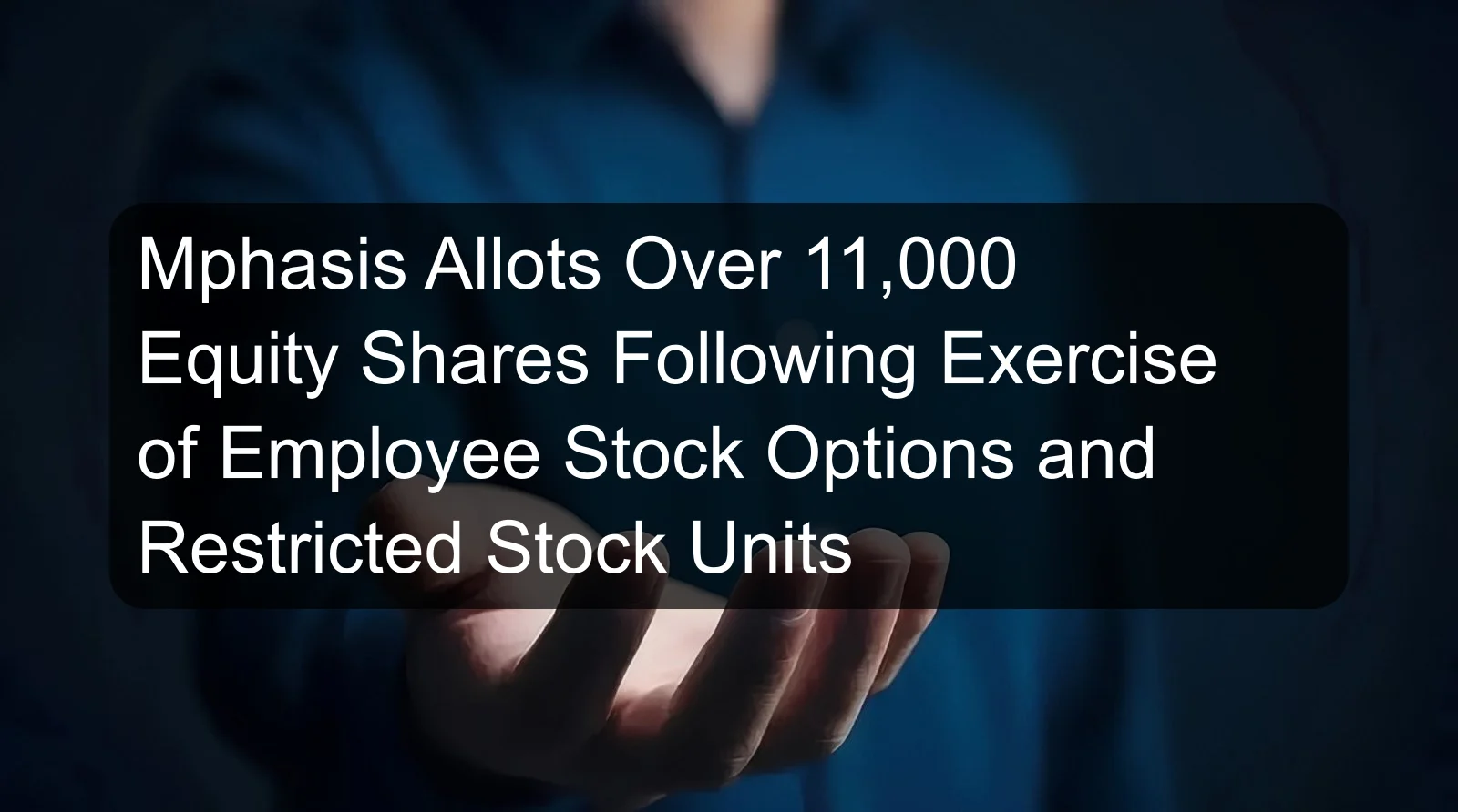 Mphasis Allots Over 11,000 Equity Shares Following Exercise of Employee Stock Options and Restricted Stock Units