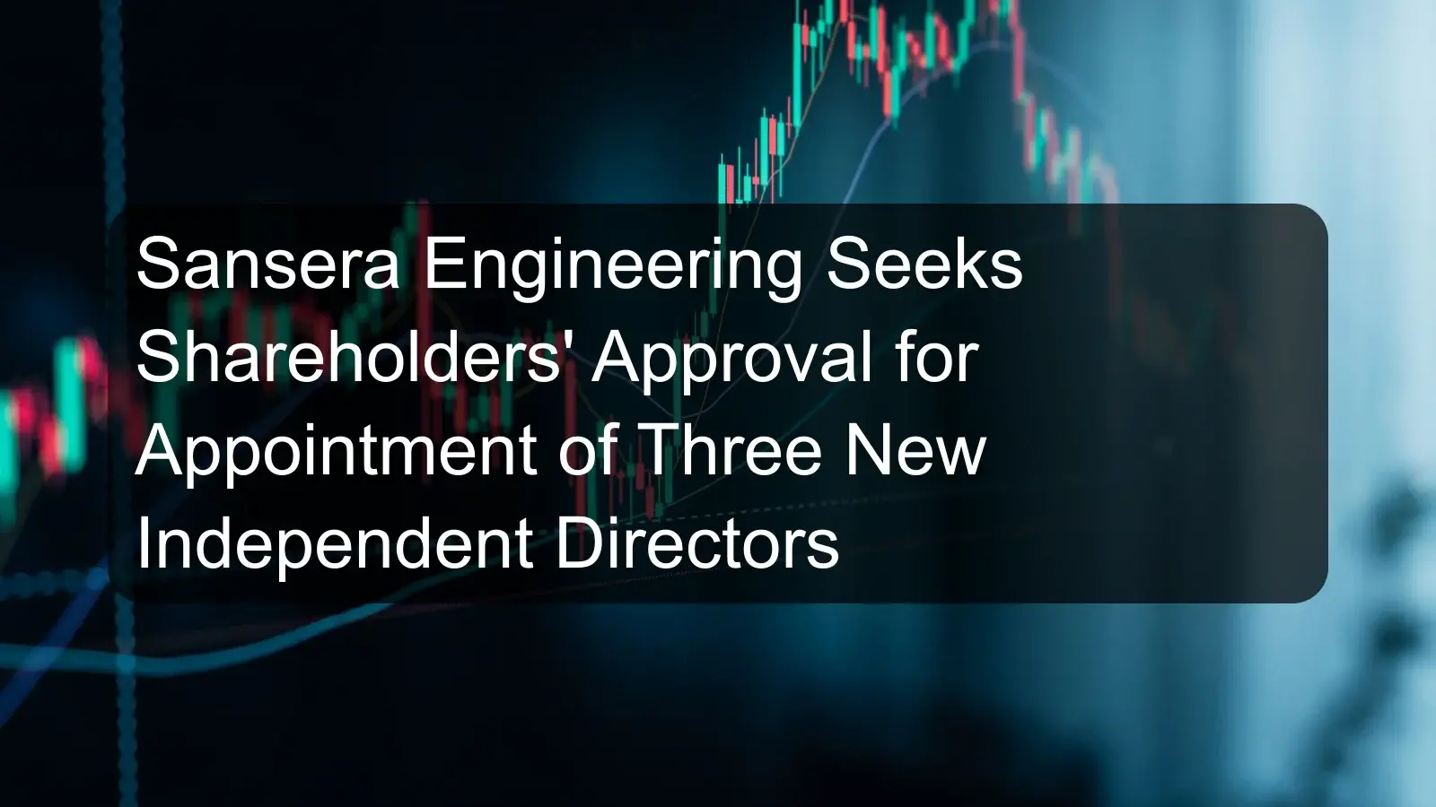 Sansera Engineering Seeks Shareholders' Approval for Appointment of Three New Independent Directors Sansera Engineering Seeks Shareholders' Approval for Appointment of Three New Independent Directors