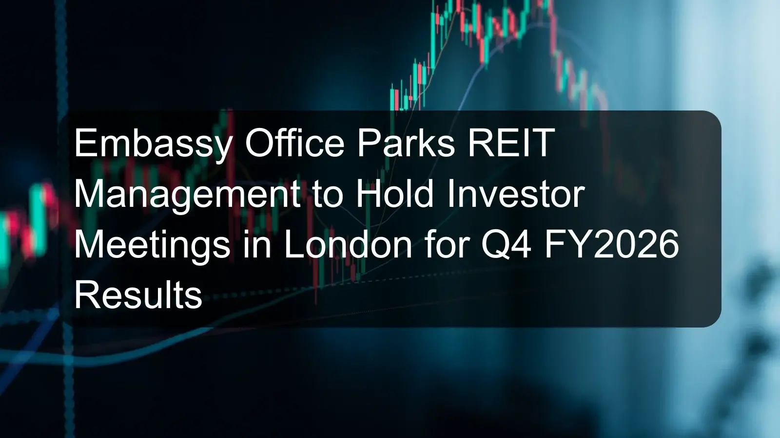 Embassy Office Parks REIT Management to Hold Investor Meetings in London for Q4 FY2026 Results Embassy Office Parks REIT Management to Hold Investor Meetings in London for Q4 FY2026 Results